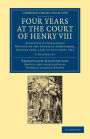 Four Years at the Court of Henry VIII 2 Volume Set: Selection of Despatches Written by the Venetian Ambassador, Sebastian Giustinian, and Addressed to the Signory of Venice, January 12th, 1515, to July 26th, 1519
