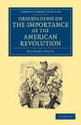 Observations on the Importance of the American Revolution: And the Means of Making it a Benefit to the World