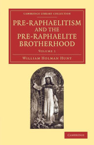 Title: Pre-Raphaelitism and the Pre-Raphaelite Brotherhood, Author: William Holman Hunt