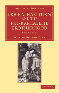 Title: Pre-Raphaelitism and the Pre-Raphaelite Brotherhood 2 Volume Set, Author: William Holman Hunt