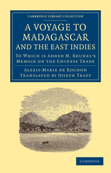 A Voyage to Madagascar, and the East Indies: To Which Is Added M. Brunel's Memoir on the Chinese Trade