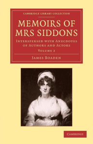 Title: Memoirs of Mrs Siddons: Interspersed with Anecdotes of Authors and Actors, Author: James Boaden