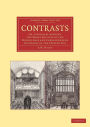 Contrasts: Or, A Parallel between the Noble Edifices of the Middle Ages and Corresponding Buildings of the Present Day