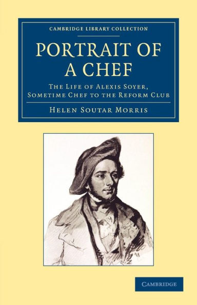 Portrait of a Chef: The Life of Alexis Soyer, Sometime Chef to the Reform Club