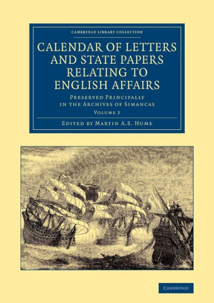 Calendar of Letters and State Papers Relating to English Affairs: Volume 2: Preserved Principally in the Archives of Simancas