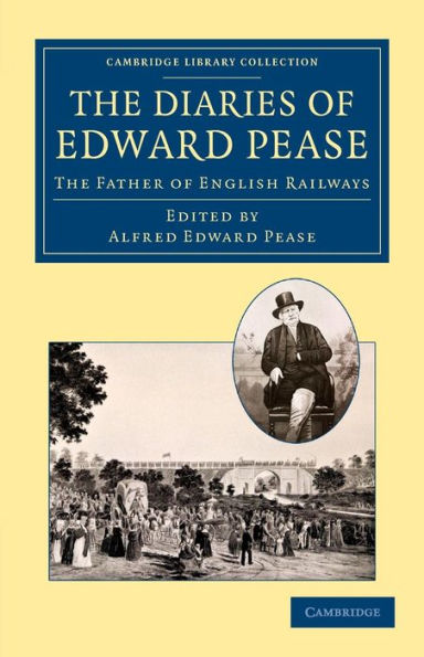 The Diaries of Edward Pease: The Father of English Railways