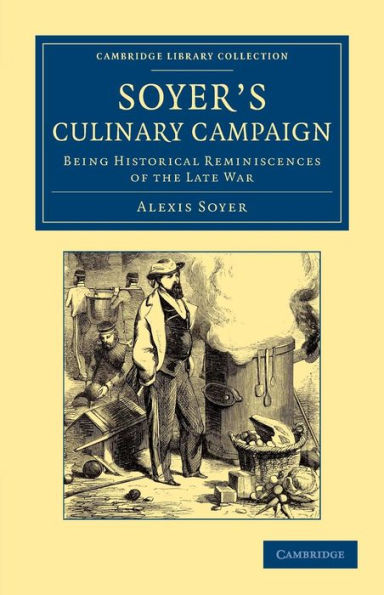 Soyer's Culinary Campaign: Being Historical Reminiscences of the Late War