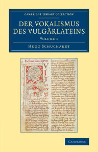 Title: Der Vokalismus des Vulgärlateins: Volume 1, Author: Hugo Schuchardt