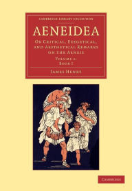 Title: Aeneidea: Or Critical, Exegetical, and Aesthetical Remarks on the Aeneis, Author: James Henry