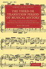 The Third or Transition Period of Musical History: A Course of Lectures Delivered at the Royal Institution of Great Britain