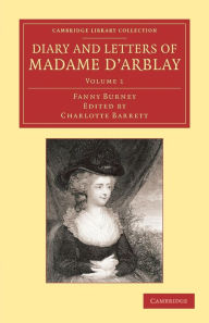 Title: Diary and Letters of Madame d'Arblay: Volume 1: Edited by her Niece, Author: Fanny Burney