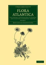Title: Flora atlantica: Volume 1: Sive historia plantarum quae in Atlante, agro Tunetano et Algeriensi crescunt, Author: René Louiche Desfontaines