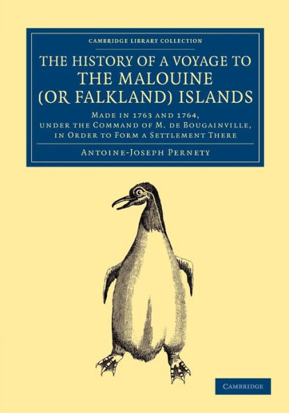 The History of a Voyage to the Malouine (or Falkland) Islands: Made in 1763 and 1764, under the Command of M. de Bougainville, in Order to Form a Settlement There