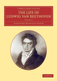 Title: The Life of Ludwig van Beethoven: Volume 1, Author: Alexander Wheelock Thayer