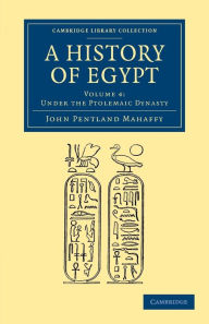 Title: A History of Egypt: Volume 4, Under the Ptolemaic Dynasty, Author: John Pentland Mahaffy