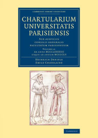 Title: Chartularium Universitatis Parisiensis: Volume 4, Ab anno MCCCLXXXXIIII usque ad annum MCCCCLII: Sub auspiciis consilii generalis facultatum parisiensium, Author: Heinrich Denifle