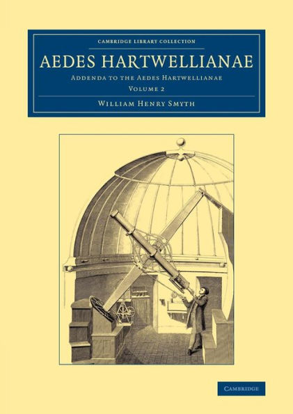 Aedes Hartwellianae: Volume 2: Addenda to the Aedes Hartwellianae