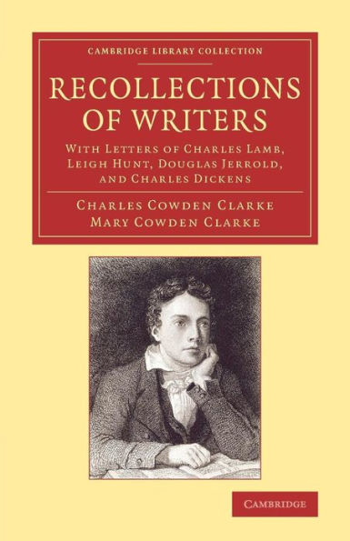 Recollections of Writers: With Letters of Charles Lamb, Leigh Hunt, Douglas Jerrold, and Charles Dickens