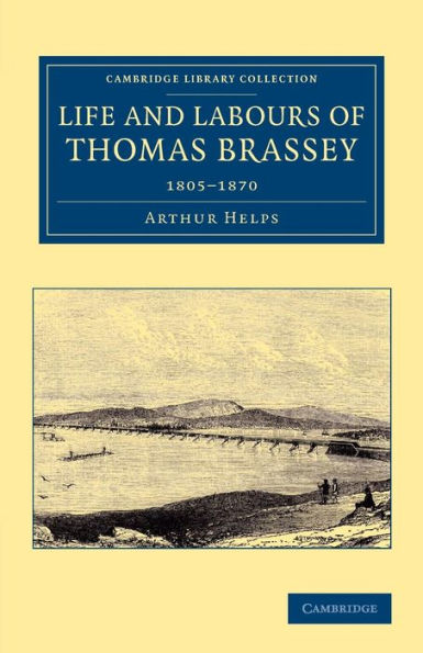 Life and Labours of Thomas Brassey: 1805-1870