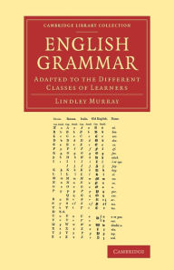 Title: English Grammar: Adapted to the Different Classes of Learners, Author: Lindley Murray