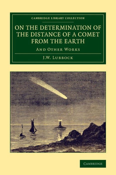 On the Determination of the Distance of a Comet from the Earth: And Other Works