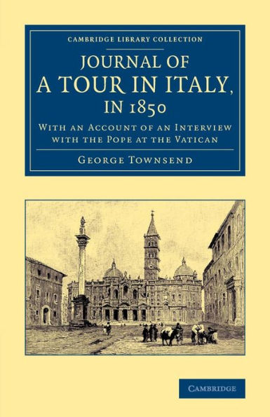 Journal of a Tour in Italy, in 1850: With an Account of an Interview with the Pope at the Vatican