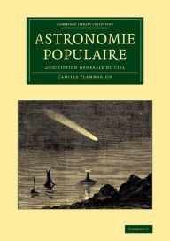 Title: Astronomie populaire: Description générale du ciel, Author: Camille Flammarion