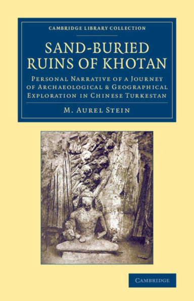 Sand-Buried Ruins of Khotan: Personal Narrative of a Journey of Archaeological & Geographical Exploration in Chinese Turkestan