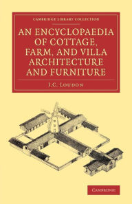 Title: An Encyclopaedia of Cottage, Farm, and Villa Architecture and Furniture, Author: J. C. Loudon