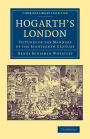 Hogarth's London: Pictures of the Manners of the Eighteenth Century