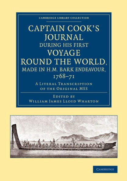 Captain Cook's Journal during his First Voyage round the World, made in H.M. Bark Endeavour, 1768-71: A Literal Transcription of the Original MSS