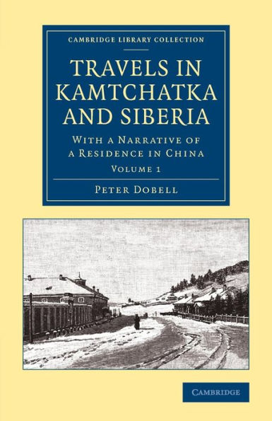 Travels in Kamtchatka and Siberia: With a Narrative of a Residence in China