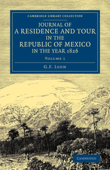 Journal of a Residence and Tour in the Republic of Mexico in the Year 1826: With Some Account of the Mines of that Country