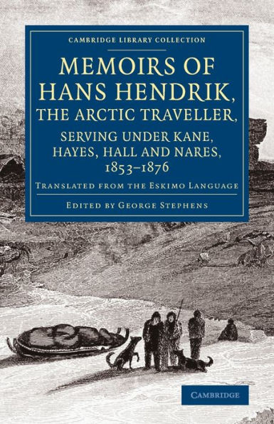 Memoirs of Hans Hendrik, the Arctic Traveller, Serving under Kane, Hayes, Hall and Nares, 1853-1876: Translated from the Eskimo Language