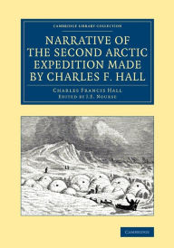 Title: Narrative of the Second Arctic Expedition Made by Charles F. Hall: His Voyage to Repulse Bay, Sledge Journeys to the Straits of Fury and Hecla and to King William's Land, and Residence among the Eskimos during the Years 1864-69, Author: Charles Francis Hall