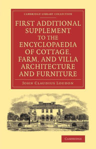 Title: First Additional Supplement to the Encyclopaedia of Cottage, Farm, and Villa Architecture and Furniture: Bringing the Work Down to 1842, Author: John Claudius Loudon