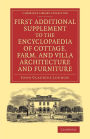 First Additional Supplement to the Encyclopaedia of Cottage, Farm, and Villa Architecture and Furniture: Bringing the Work Down to 1842