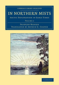 Title: In Northern Mists: Arctic Exploration in Early Times, Author: Fridtjof Nansen