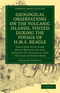 Title: Geological Observations on the Volcanic Islands, Visited During the Voyage of HMS Beagle: Together with Some Brief Notices on the Geology of Australia and the Cape of Good Hope, Author: Charles Darwin