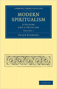 Title: Modern Spiritualism: A History and a Criticism, Author: Frank Podmore