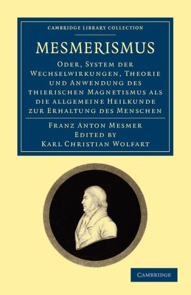 Mesmerismus: Oder, system der wechselwirkungen, theorie und anwendung des thierischen magnetismus als die allgemeine heilkunde zur erhaltung des menschen