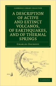 Title: A Description of Active and Extinct Volcanos, of Earthquakes, and of Thermal Springs, Author: Charles Daubeny