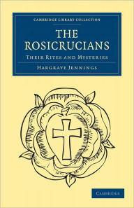 Title: The Rosicrucians: Their Rites and Mysteries, Author: Hargrave Jennings