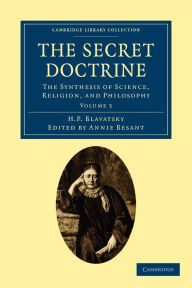 Title: The Secret Doctrine: The Synthesis of Science, Religion, and Philosophy, Author: H. P. Blavatsky