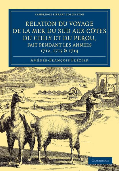 Relation du voyage de la mer du sud aux cotes du Chily et du Perou, fait pendant les années 1712, 1713 & 1714