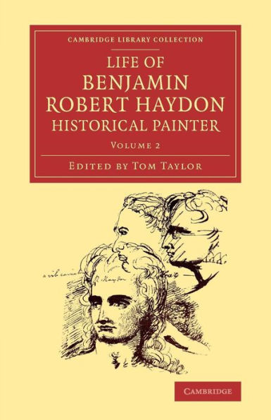Life of Benjamin Robert Haydon, Historical Painter: From his Autobiography and Journals