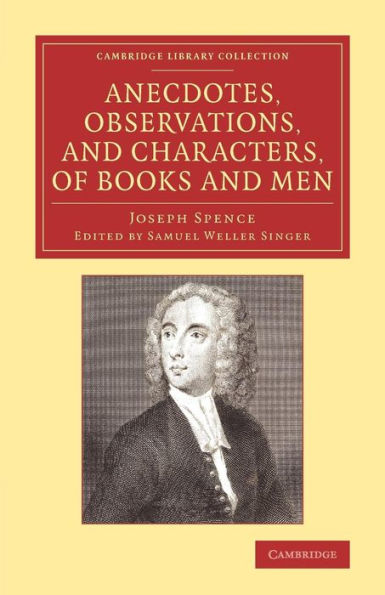 Anecdotes, Observations, and Characters, of Books and Men: Collected from the Conversation of Mr Pope, and Other Eminent Persons of his Time