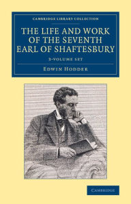 Title: The Life and Work of the Seventh Earl of Shaftesbury, K.G. 3 Volume Set, Author: Edwin Hodder