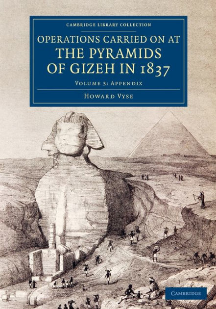 Operations Carried On at the Pyramids of Gizeh in 1837: Volume 3 ...