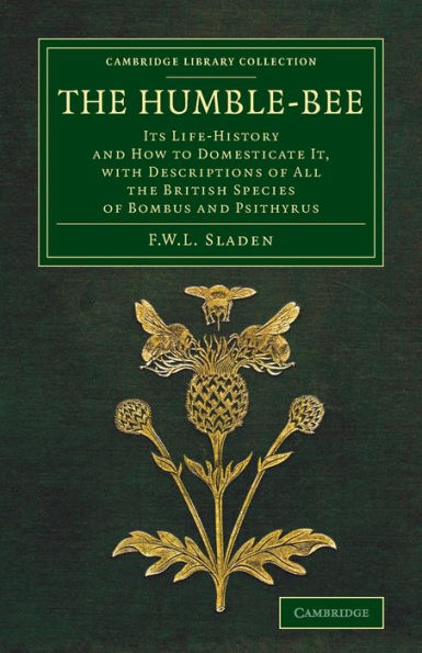 The Humble-Bee: Its Life-History and How to Domesticate it, with Descriptions of All the British Species of Bombus and Psithyrus